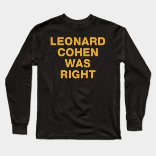 Leonard Cohen Was Right Long Sleeve T-Shirt